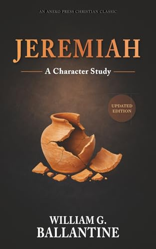 Jeremiah: A Character Study [Updated and Annotated]