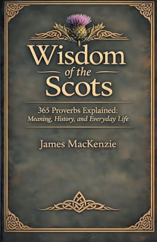 Wisdom of the Scots 365 Proverbs Explained: Meaning, History, and Everyday Life