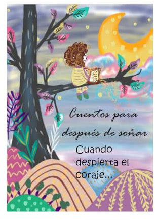 Cuentos para después de soñar: CUANDO DESPIERTA EL CORAJE