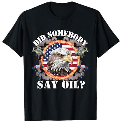 Hat jemand Öl gesagt? Danke USA Meme Ironisch Humorvolles Amerika T-Shirt