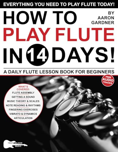 How to Play Flute in 14 Days: A Daily Flute Lesson Book for Beginners—Includes Big Letter Notes, Finger Charts + Free Audio (Play Music in 14 Days)