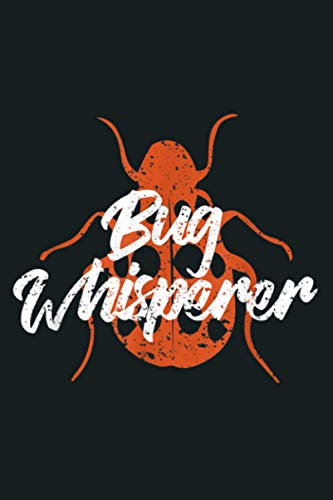 Bug Whisperer Insect Lover Funny Exterminator Gift: Notebook Planner -6x9 inch Daily Planner Journal, To Do List Notebook, Daily Organizer, 114 Pages