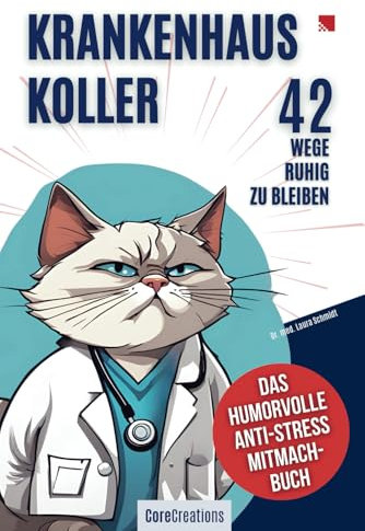 Krankenhaus-Koller. 42 Wege ruhig zu bleiben. Das humorvolle Anti-Stress-Mitmachbuch.: Das ultimative Geschenk für Ärzt*innen, Pflegekräfte, MTAs, ... deine lustige Auszeit für den Klinikalltag
