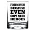 Rogue River Tactical Feuerwehrmann Weil sogar Cops Helden brauchen, lustiger Feuerwehrmann, dünne rote Linienflagge, altmodischer Whiskyglas, Trinkbecher, Geschenk für Department FD
