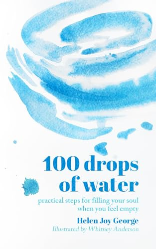 100 Drops of Water: practical steps for filling your soul when you feel empty
