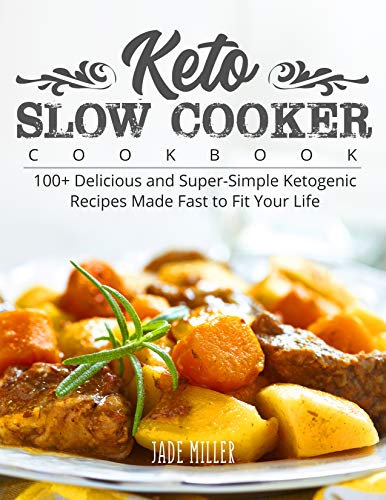 Keto Slow Cooker Cookbook: 100+ Delicious and Super-Simple Ketogenic Recipes Made Fast to Fit Your Life (English Edition)