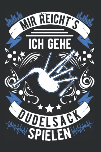 Dudelsack Notizbuch: Mir reichts Ich gehe Dudelsack spielen Bagpipe / 6x9 Zoll / 120 linierte Seiten