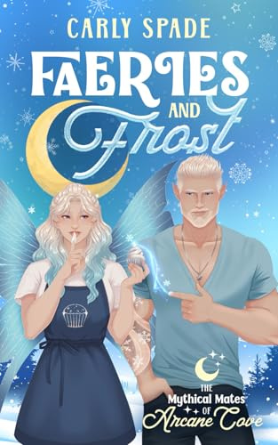Faeries and Frost: A Small Town Monster Romance (The Mythical Mates of Arcane Cove, Band 2)