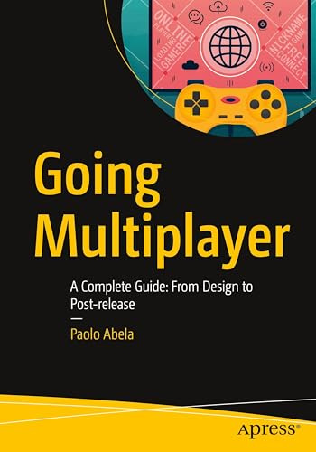 Going Multiplayer: A Complete Guide: From Design to Post-release