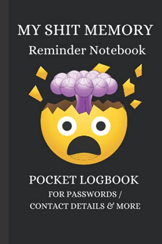 MY SHIT MEMORY REMINDER NOTEBOOK - POCKET LOGBOOK: FOR PASSWORDS / CONTACT DETAILS & MORE