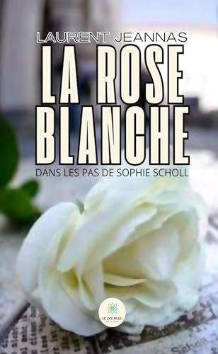 La rose blanche - Dans les pas de Sophie Scholl