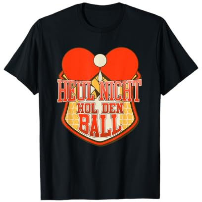 Heul nicht hol den Ball I Tischtennis Humor l Table Tennis T-Shirt
