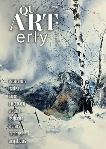 QuARTerly art magazine: Nr7 (12/2023) watercolours, pastels, papers, photography, art block, inspiration, art fair, tutorials, competitions
