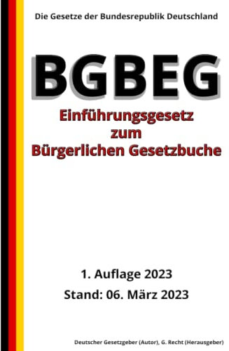 Einführungsgesetz zum Bürgerlichen Gesetzbuche – BGBEG, 1. Auflage 2023: Die Gesetze der Bundesrepublik Deutschland
