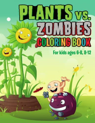 Plants vs Zombies Coloring Book For Kids and Adults: Fun Educational Zombies and Plants Children Coloring Pages For Kids, Girls & Boys Age 6-8, 8-12 or Adults