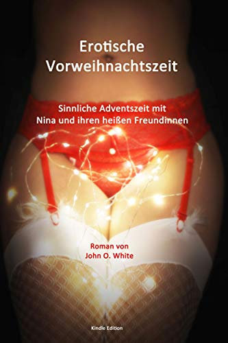 Erotische Vorweihnachtszeit: Sinnliche Adventszeit mit Nina und ihren heißen Freundinnen