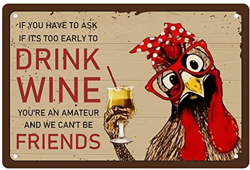 CREATCABIN Metall-Blechschild Mit Lustigem Huhn If You Have to Ask If It's Too Early to Drink Wine You're An Amateur and We Can't Be Friends Wanddekoration Poster Für Café Bar Pub Zuhause Bier