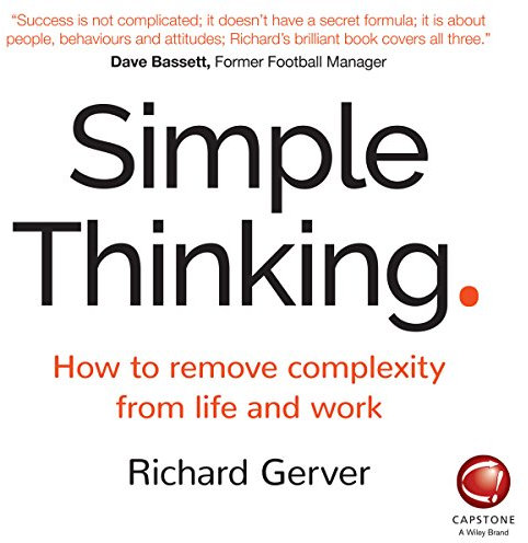 Simple Thinking: How to Remove Complexity from Life and Work