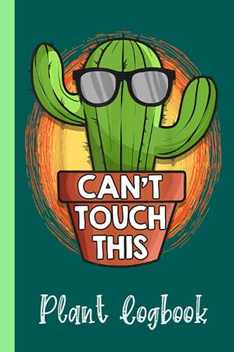 Cute & Funny Can't Touch This Cactus Pun Plant Logbook: Houseplant Care Logbook To Keep Track Of All Your Plants Watering Needs, Note What You Learn ... Garden Accessories | Special Green Notebook