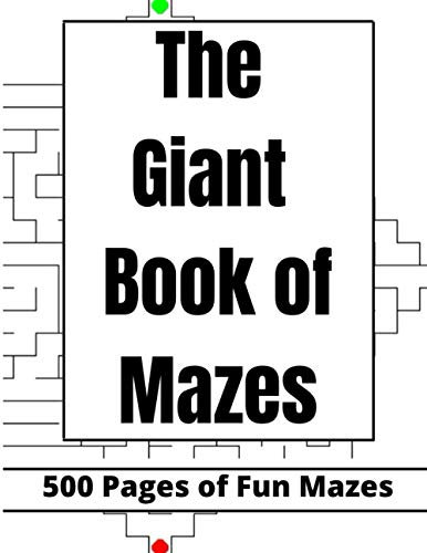 The Giant Book of Mazes: 500 pages of Fun Mazes for adults, teens, kids, friends and family 8.5x11inches