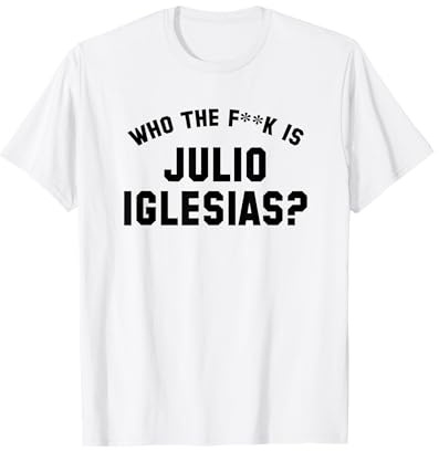 Chi è il fk Julio Iglesias? | Meme virale divertente Maglietta