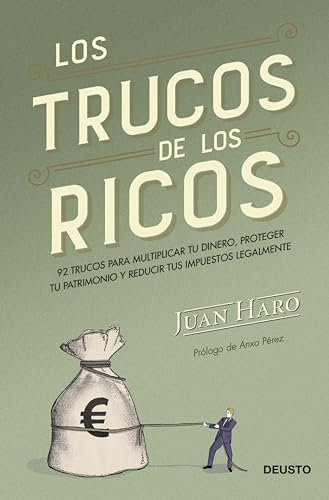 Los trucos de los ricos: 92 trucos para multiplicar tu dinero, proteger tu patrimonio y reducir tus impuestos legalmente (Deusto) (Spanish Edition)