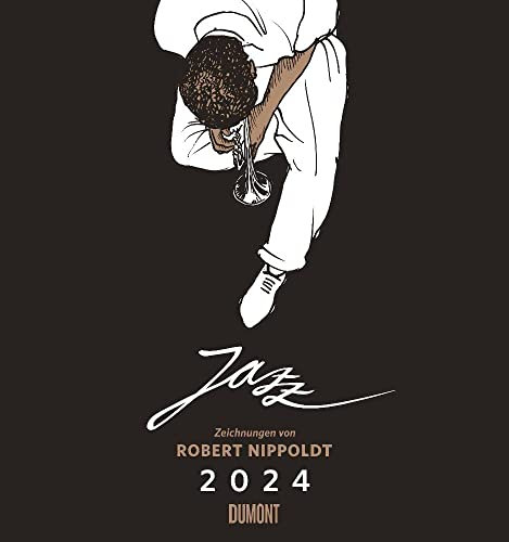 Jazz - Kalender 2024 - DUMONT-Verlag - Mit Zeichnungen von Robert Nippoldt Kunst-Kalender - Fotokunstkalender - 45 cm x 48 cm