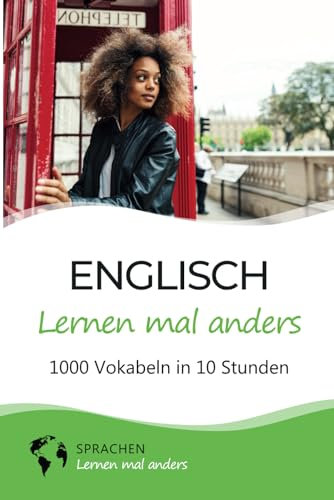 Englisch lernen mal anders - 1000 Vokabeln in 10 Stunden: Spielend einfach Vokabeln lernen mit einzigartigen Merkhilfen und Gedächtnistraining für Anfänger und Wiedereinsteiger