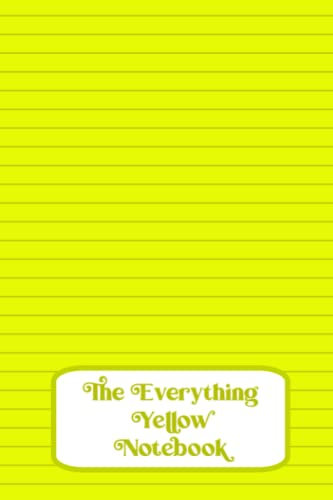The Everything Yellow Notebook: 100 page colored paper lined notebook with Yellow colored pages and Dark Yellow lines