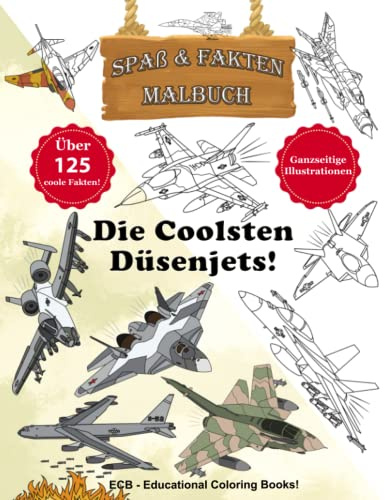 Die coolsten Düsenjets der Welt! - Spaß & Fakten Malbuch: Ganzseitige Originalillustrationen und über 125 coole Fakten!