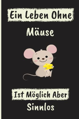 Ein Leben Ohne Mäuse Ist Möglich Aber Sinnlos: Nette lustige Abdeckung für Mäuse | Mäuse Tagebuch | Lustiges Notizbuch-Geschenk für Mäuse liebhaber | 110 Seiten