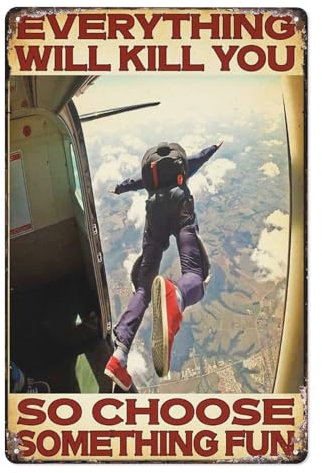 Lustiges Metall-Blechschild, Skydiving Man, Skydiving Poster, Everything Will Kill You, So Choose Something Fun, Vintage-Metallschild, Männerhöhle, Bar, Pub, Club, Heimdekoration, Geschenke,