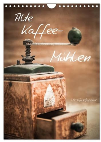 Alte Kaffeemühlen (Wandkalender 2026 DIN A4 hoch), CALVENDO Monatskalender: 13 einzigartig kunstvoll gestaltete Fotografien alter Kaffeemühlen (CALVENDO Lifestyle)