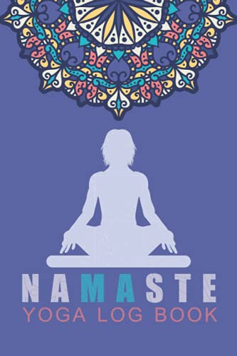 NAMASTE YOGA LOG BOOK: Yoga Teacher Journal Class Planner Lesson Sequence Notebook , the art of yoga book , Yoga Teacher Journal Class Planner ,Simple Workouts to Keep You Flexible