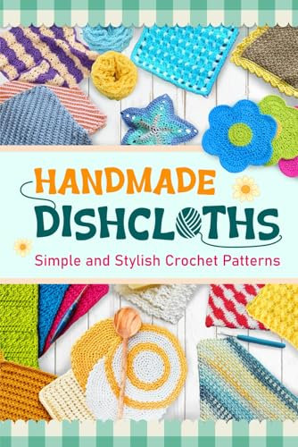Handmade Dishcloths: Simple and Stylish Crochet Patterns