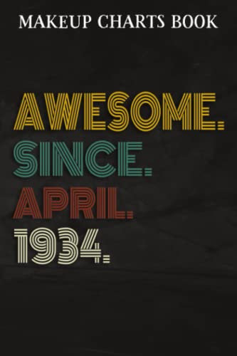 Makeup Charts Book :Awesome Since April 1934 88 Years Old 88th Birthday Gift: Gifts for Dad:Makeup Eyes and Face Charts Model Size 6x9 110 Blank ... to ... Design (Makeup Artists Portfolio Note