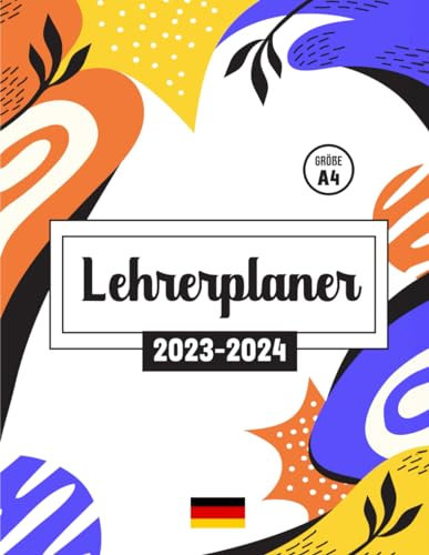 lehrerplaner 23/24: Lehrerkalender 2023 2024 - Schuljahresplaner & Lehrerbedarf mit vielen Extras - Lehrer's täglicher Begleiter