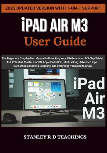 iPAD AIR M3 2025 USER GUIDE: The Beginner’s Step-by-Step Manual to Unlocking Your 7th Generation M3 Chip Tablet Full Potential: Master iPadOS, Apple ... Everything You Need to Know (Apple iMastery)