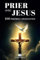 Prier Avec Jésus: 100 Prières Chrétiennes Inspirantes : Trouvez la Quiétude avec des Prières Apaisantes pour l'Âme et l'Esprit