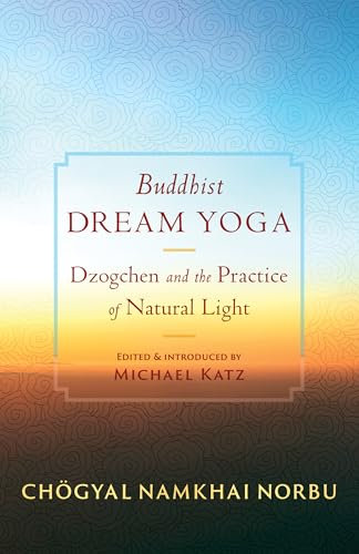 Buddhist Dream Yoga: Dzogchen and the Practice of Natural Light (English Edition)