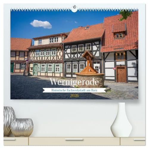 Wernigerode - Historische Fachwerkstadt am Harz (hochwertiger Premium Wandkalender 2026 DIN A2 quer), Kunstdruck in Hochglanz: Bilder aus der ... Harz in Sachsen-Anhalt. (CALVENDO Orte)