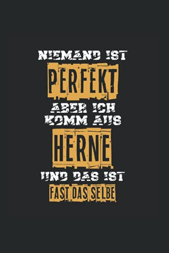 Niemand ist perfekt aber Ich komm aus Herne und das ist fast das selbe: Liniert Notizbuch Tagebuch Geschenkidee Notizheft Herner NRW Geschenk Stadt