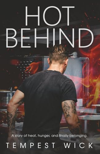 Hot Behind: A story of heat, hunger, and finally belonging. (Heat & Horizon Interconnected Standalone Series, Band 3)