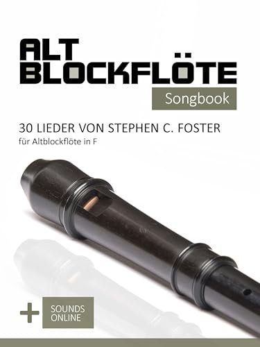 Altblockflöte Songbook - 30 Lieder von Stephen C. Foster für Altblockflöte in F: + Sounds online (Altblockflöte Songbooks)
