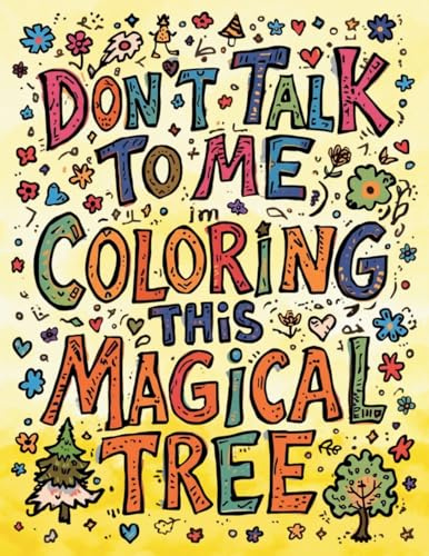 Don't Talk to Me, I'm Coloring This Magical Tree: An Enchanted Forest Coloring Book for Adults That Acknowledges Your Anxiety While Helping You Shade Inside the Lines