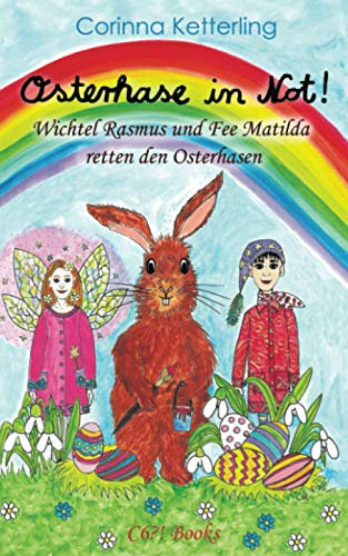 Osterhase in Not!: Wichtel Rasmus und Fee Matilda retten den Osterhasen (Magische Geschichten der Alten Welt)