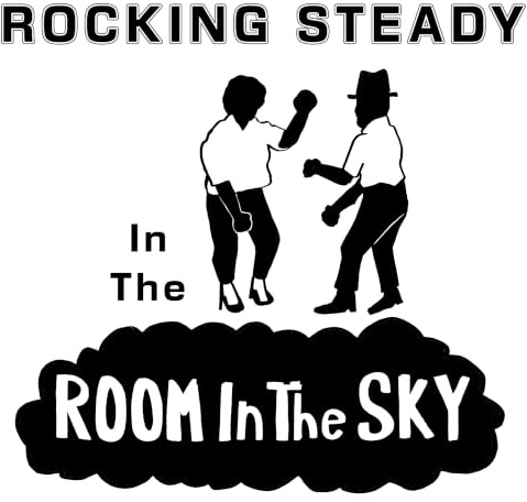 Rocking Steady In The Room In The Sky