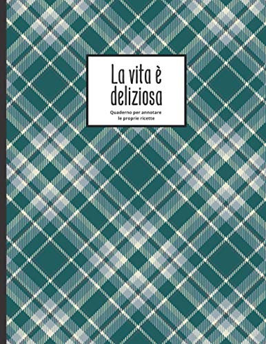 La vita è deliziosa - Quaderno per annotare le proprie ricette: Fino a 100 ricette - per gli appassionati di cucina