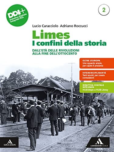 Limes. I confini della storia. Per le Scuole superiori. Con e-book. Con espansione online. Dall'Età delle rivoluzioni alla fine dell'Ottocento (Vol. 2)