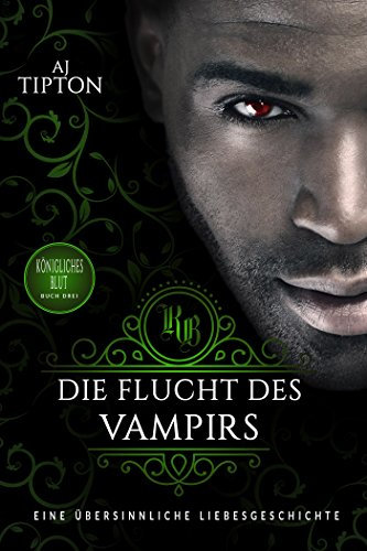 Die Flucht des Vampirs: Eine übersinnliche Liebesgeschichte (Königliches Blut 3)